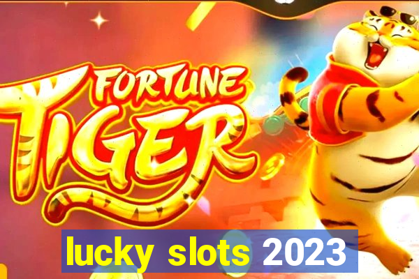 lucky slots 2023